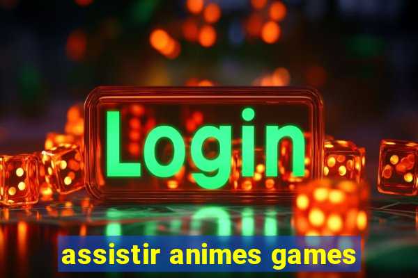 assistir animes games